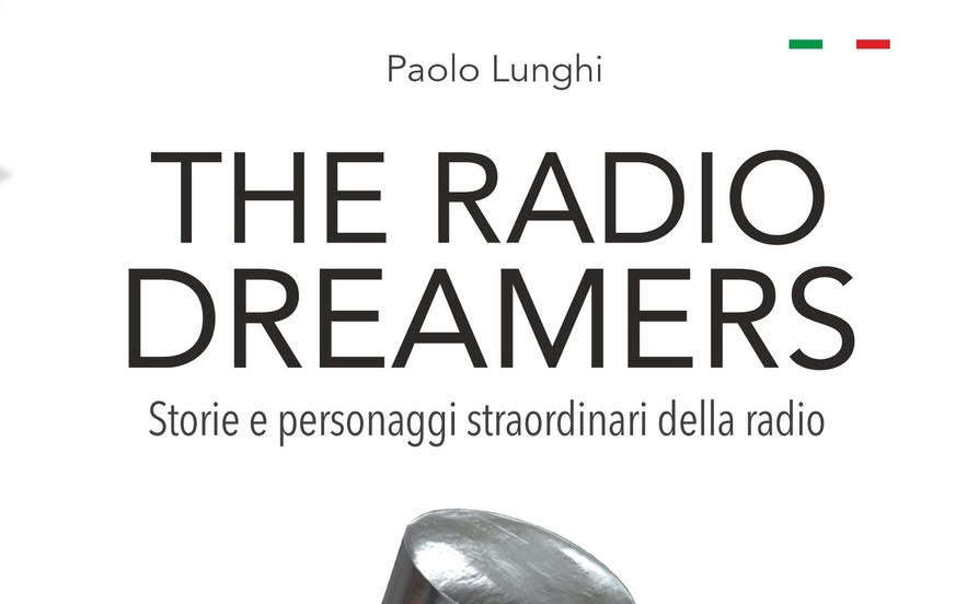 “The Radio Dreamers” Storie e personaggi straordinari della radio i Vip dell’FM raccontano in un libro l’epopea delle“radio libere” italiane “The Radio Dreamers” Storie e personaggi straordinari della radio i Vip dell’FM raccontano in un libro l’epopea delle“radio libere” italiane