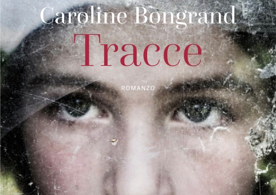 “Tracce” l’ultimo romanzo della scrittrice Caroline Bongrand “Tracce” l’ultimo romanzo della scrittrice Caroline Bongrand